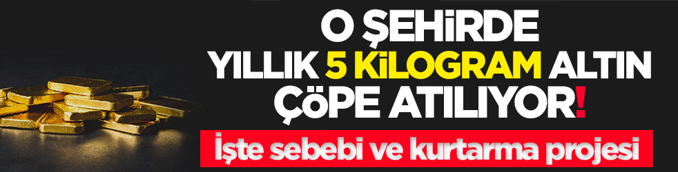 O şehirde yıllık 5 kilogram altın çöpe atılıyor! İşte sebebi ve kurtarma projesi