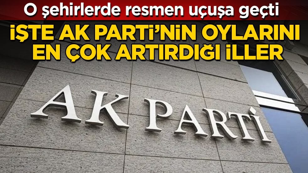 O şehirlerde resmen uçuşa geçti! İşte AK Parti’nin oylarını en çok artırdığı iller