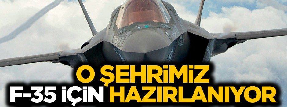 O şehrimiz F-35 için hazırlanıyor!