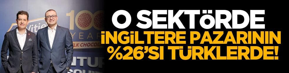 O sektörde İngiltere pazarının %26’sı Türklerde!