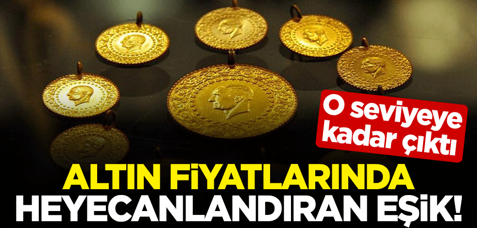 O seviyeye kadar çıktı... Altın fiyatlarında heyecanlandıran eşik!