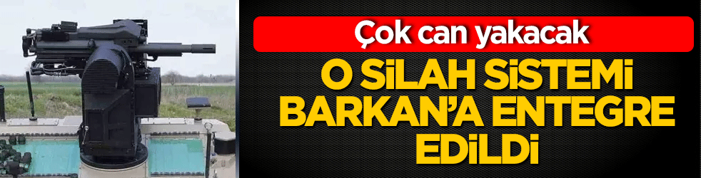 O silah sistemi BARKAN’a entegre edildi