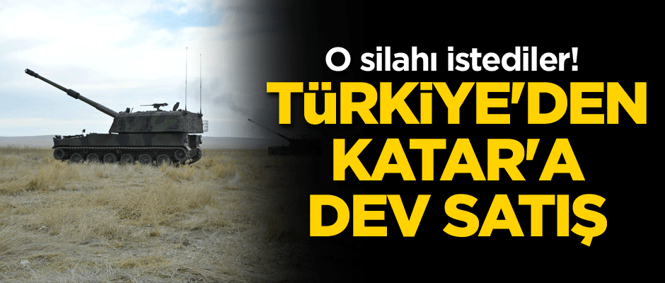 O silahı istediler! Türkiye'den Katar'a dev satış