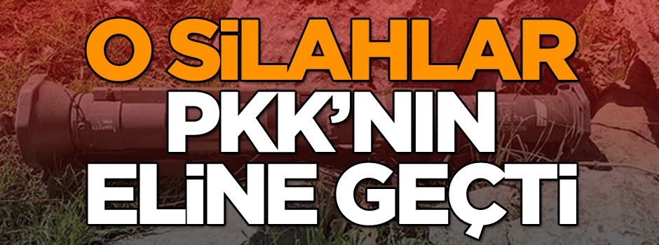 O silahlar PKK’nın eline geçti