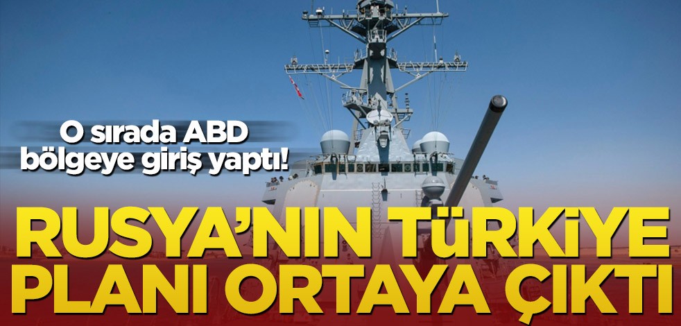 O sırada ABD bölgeye giriş yaptı! Rusya’nın Türkiye planı ortaya çıktı