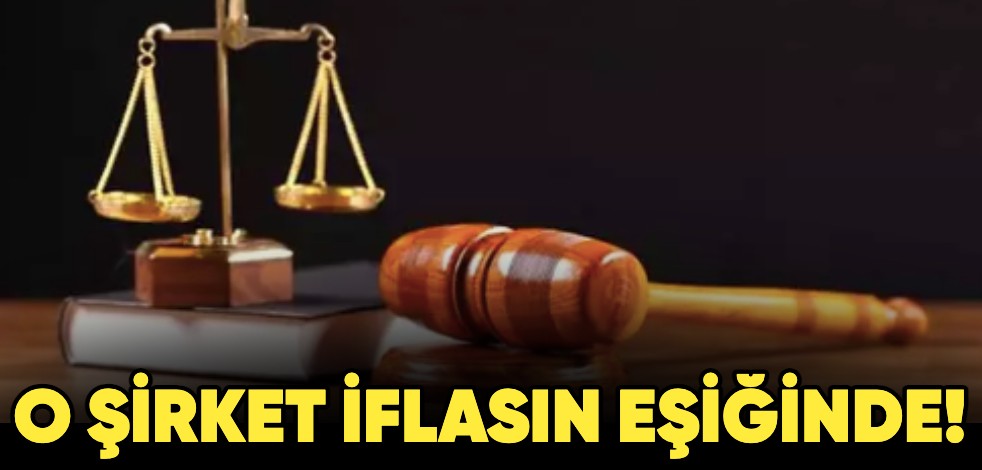 O şirket iflasın eşiğinde!
