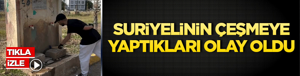 O Suriyeli çeşmeye yaptığını böyle paylaştı!
