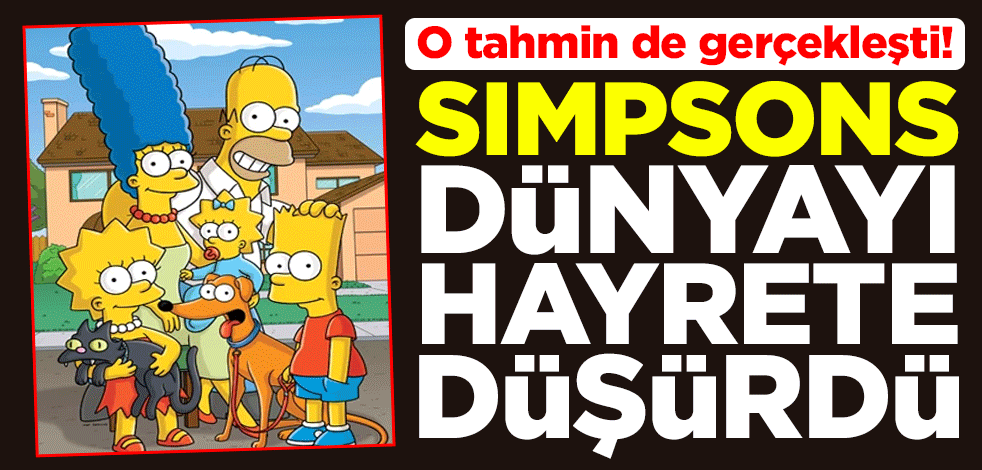 O tahmin de gerçekleşti! Simpsons dünyayı hayrete düşürdü