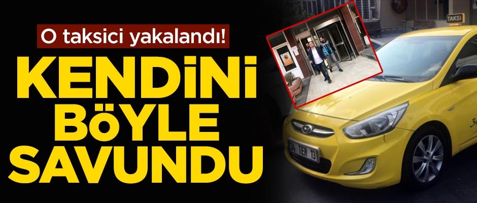 O taksici yakalandı!