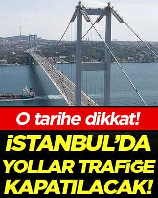 O tarihe dikkat: İstanbul'da yollar trafiğe kapatılacak!