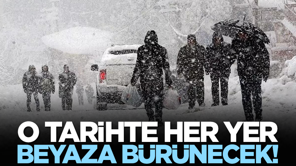 O tarihte her yer beyaza bürünecek!