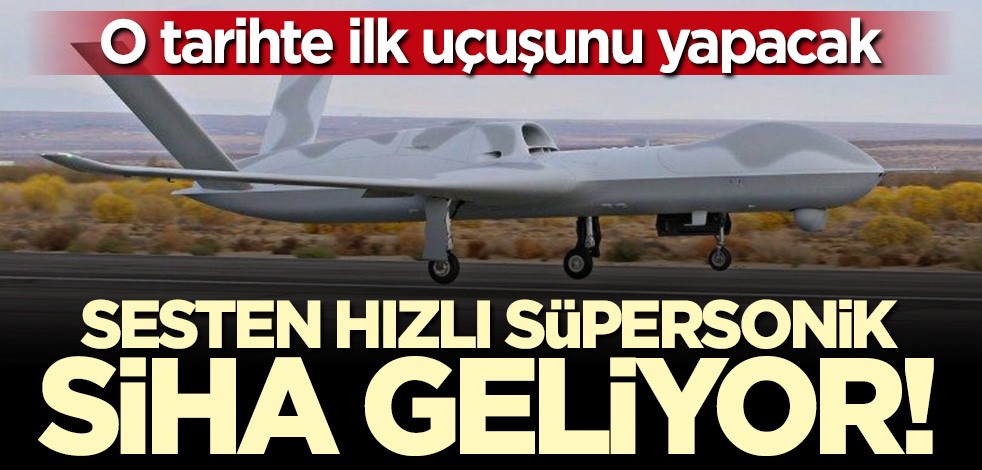 O tarihte ilk uçuşunu yapacak... Sesten hızlı süpersonik SİHA geliyor!