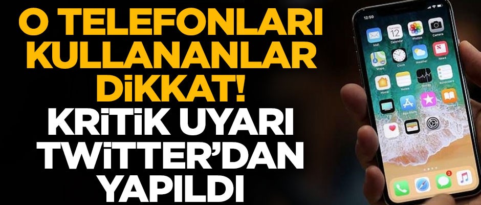 O telefonları kullananlar dikkat! Kritik uyarı Twitter'dan yapıldı