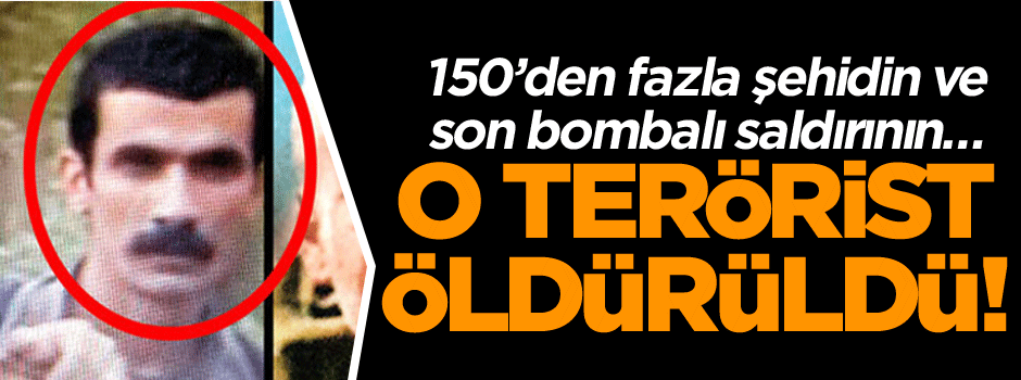 O terörist öldürüldü! 150’den fazla şehidin ve son bombalı saldırının…