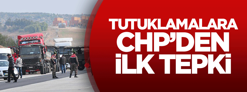 O tutuklamalara CHP'den ilk tepki!