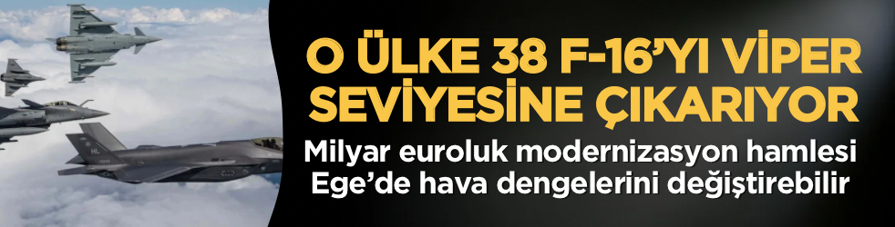 O ülke 38 F-16’yı Viper seviyesine çıkarıyor: Milyar euroluk modernizasyon hamlesi Ege’de hava dengelerini değiştirebilir