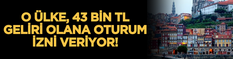 O ülke, 43 bin lira geliri olana oturum izni veriyor!