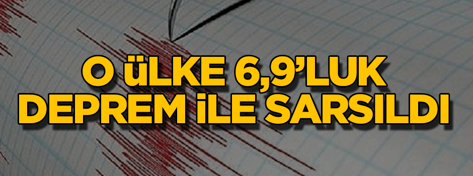 O ülke 6,9’luk deprem ile sarsıldı…