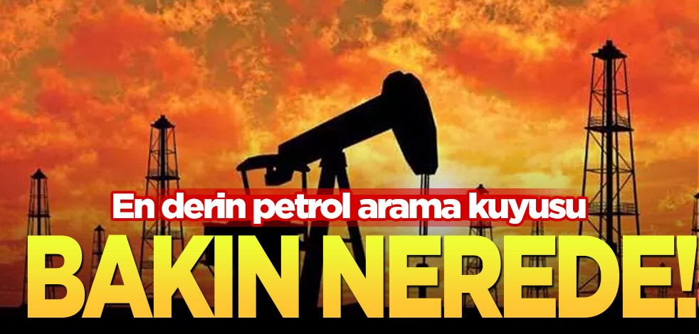 O ülke dünyanın en derin ikinci petrol kuyusunu açıyor! Duyuru: 2023 yılı sondaj başladı, 1’de 10 bin metre