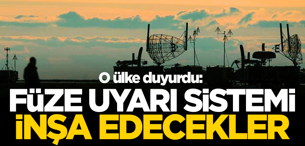 O ülke duyurdu: Füze uyarı sistemi inşa edecekler