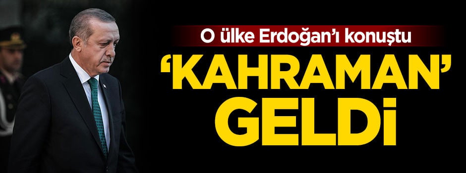 O ülke Erdoğan'ı konuştu! 'Kahraman' geldi