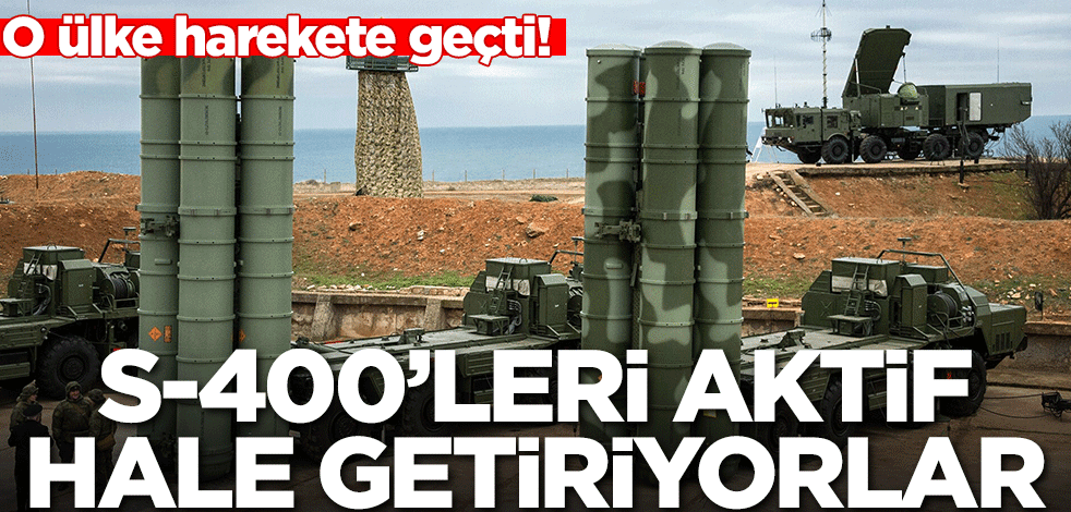 O ülke harekete geçti! S-400'leri aktif ediyorlar