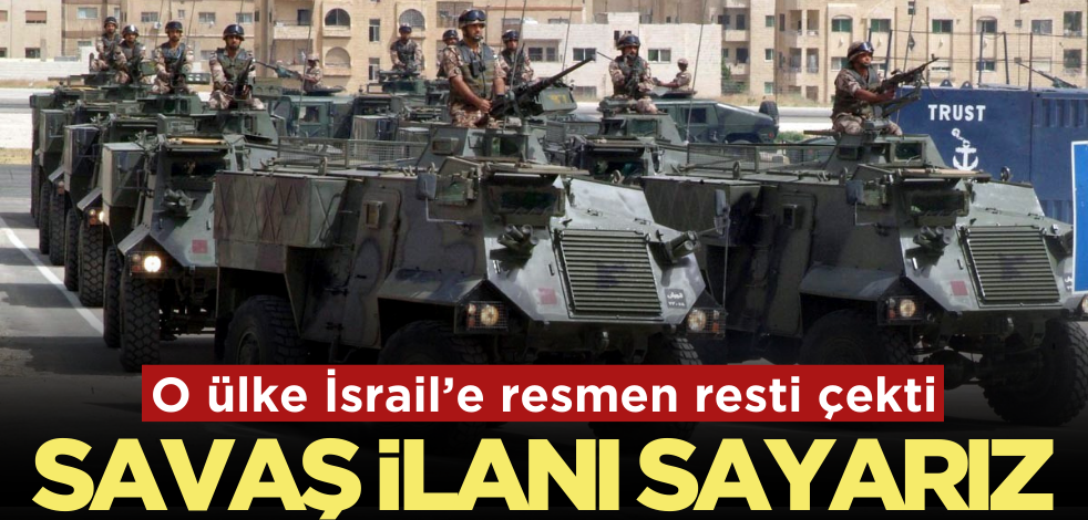 O ülke İsrail’e resmen resti çekti! ‘Savaş ilanı sayarız’