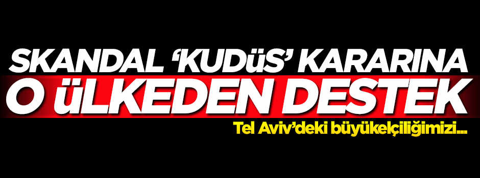O ülke skandal 'Kudüs' kararını destekledi
