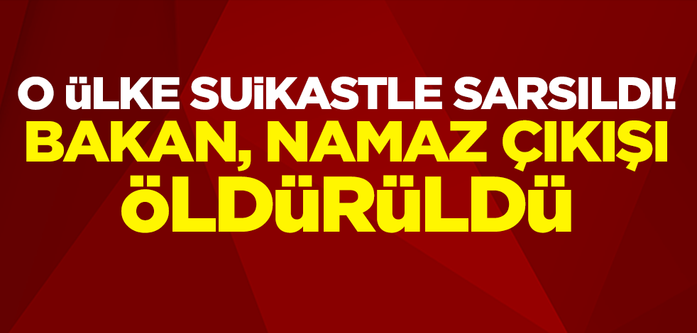 O ülke suikastle sarsıldı! Bakan, namaz çıkışı öldürüldü