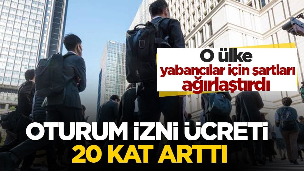 O ülke yabancılar için şartları ağırlaştırdı: Oturum izni ücreti 20 kat arttı