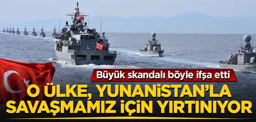 O ülke, Yunanistan'la savaşmamız için yırtınıyor! Büyük skandalı ifşa etti