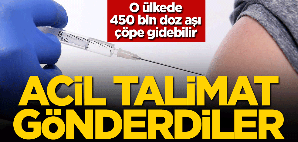 O ülkede 450 bin doz aşı çöpe gidebilir! Acil talimat gönderdiler