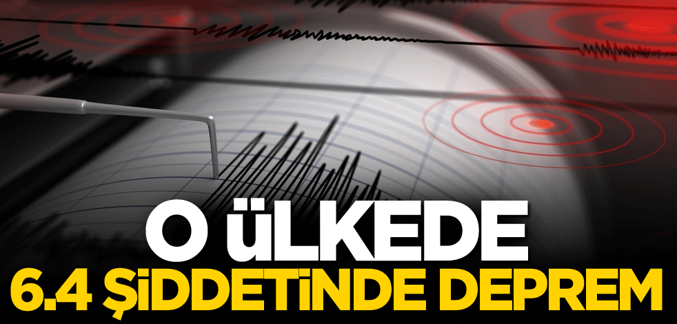 O ülkede 6,4 şiddetinde deprem