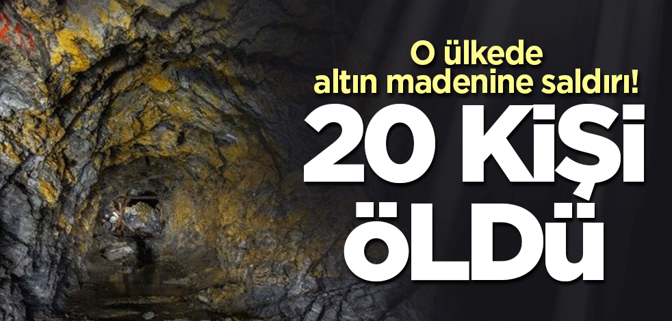 O ülkede altın madenine saldırı: 20 kişi öldü