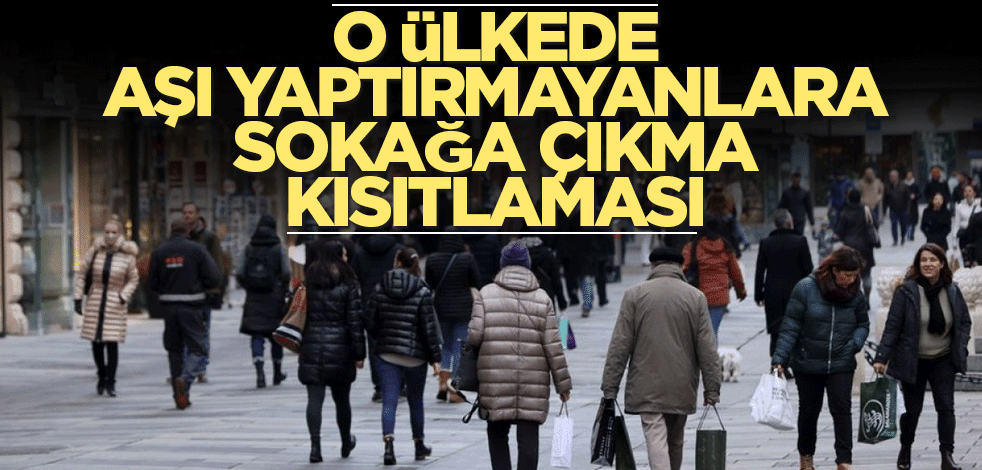 O ülkede aşı yaptırmayanlara sokağa çıkma kısıtlaması