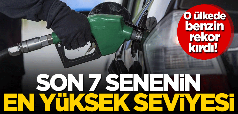 O ülkede benzin rekor kırdı! Son 7 senenin en yüksek seviyesi