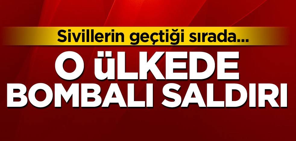 O ülkede bombalı saldırı! Sivillerin geçtiği sırada...