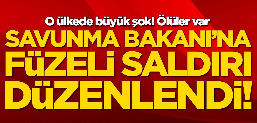 O ülkede büyük şok! Savunma Bakanı'na füze saldırısı düzenlendi