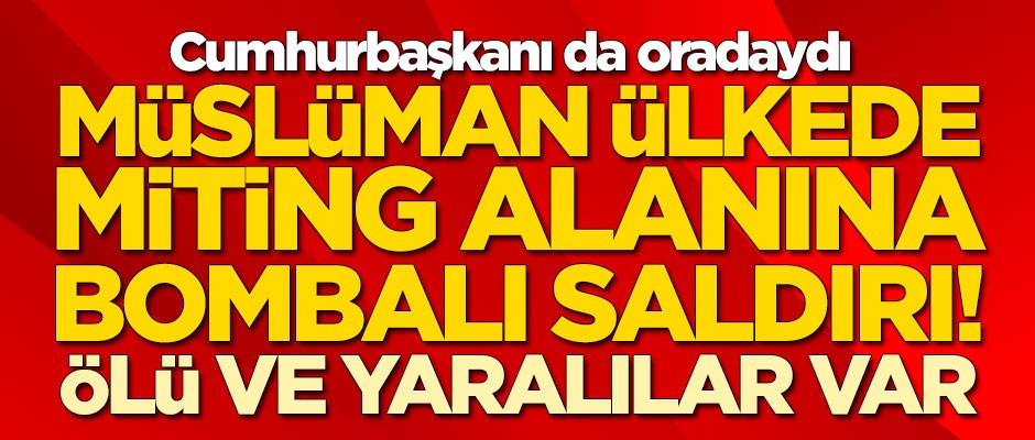 O ülkede Cumhurbaşkanı'nın katıldığı mitinge bombalı saldırı! Ölü ve yaralılar var
