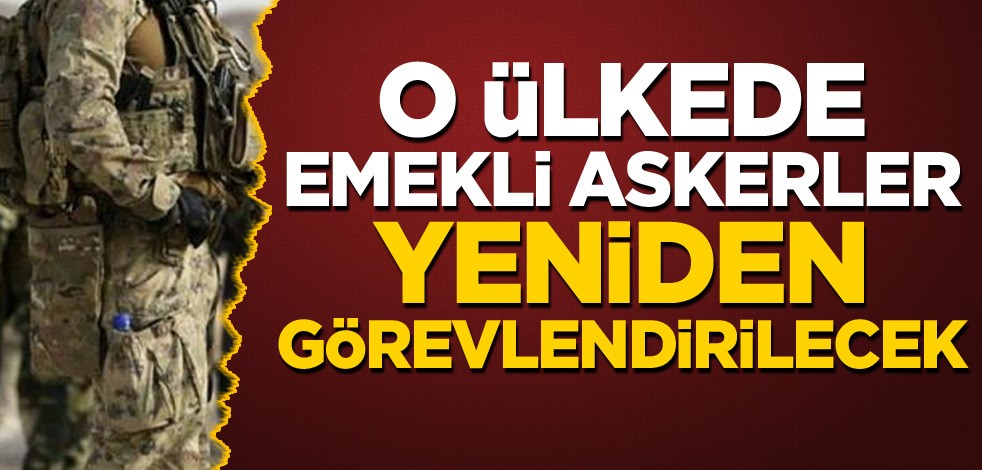 O ülkede emekli askerler yeniden görevlendirilecek