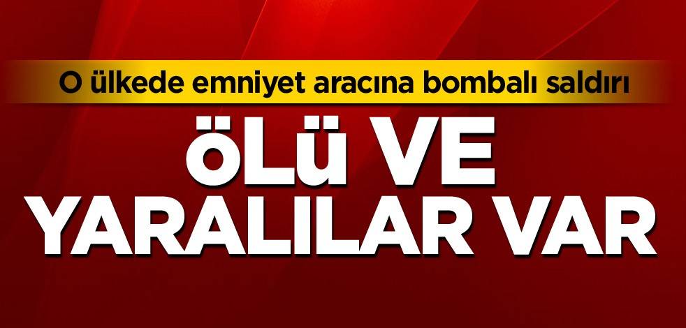 O ülkede emniyet aracına bombalı saldırı! Ölü ve yaralılar var