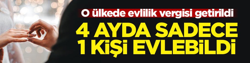 O ülkede evlilik vergisi getirildi! 4 ayda 1 kişi evlenebildi
