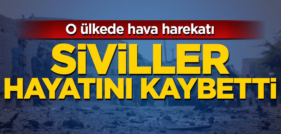 O ülkede hava harekatı! Siviller hayatını kaybetti