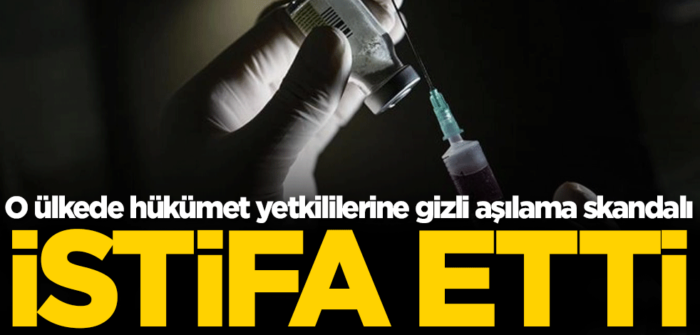 O ülkede hükümet yetkililerine gizli aşılama skandalı: İstifa etti