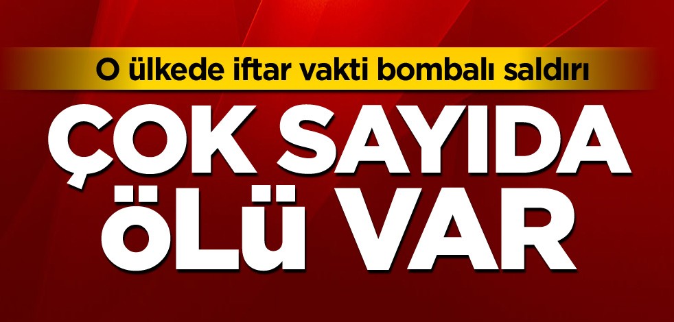 O ülkede iftar vakti bombalı saldırı: Çok sayıda ölü var