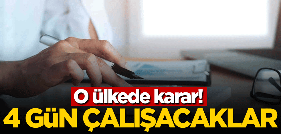 O ülkede karar! Dört gün çalışacaklar