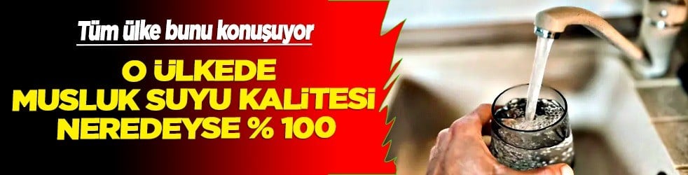 O ülkede musluk suyu koyanlar yaşadı: İçindeki o kalitesi neredeyse yüzde 100