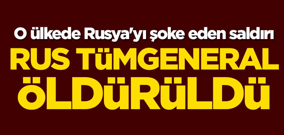 O ülkede Rusya'yı şoke eden saldırı! Rus tümgeneral öldürüldü