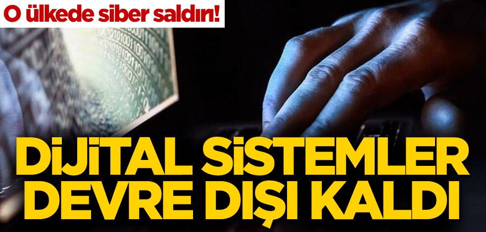 O ülkede siber saldırı! Dijital sistemler devre dışı kaldı