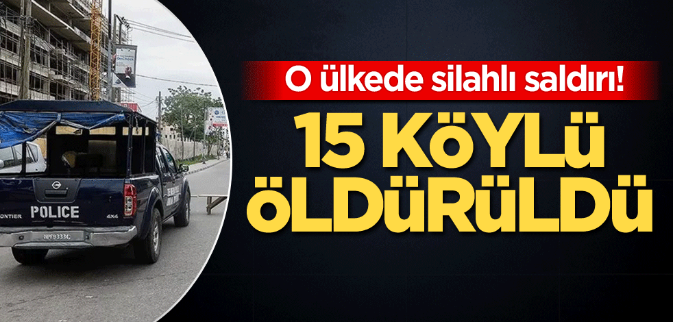 O ülkede silahlı saldırı! 15 köylü öldürüldü